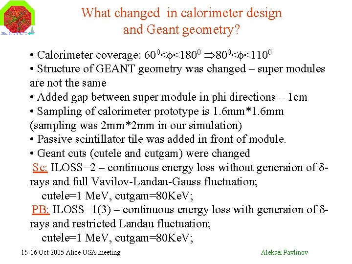 What changed in calorimeter design and Geant geometry? • Calorimeter coverage: 600< <1800 800<