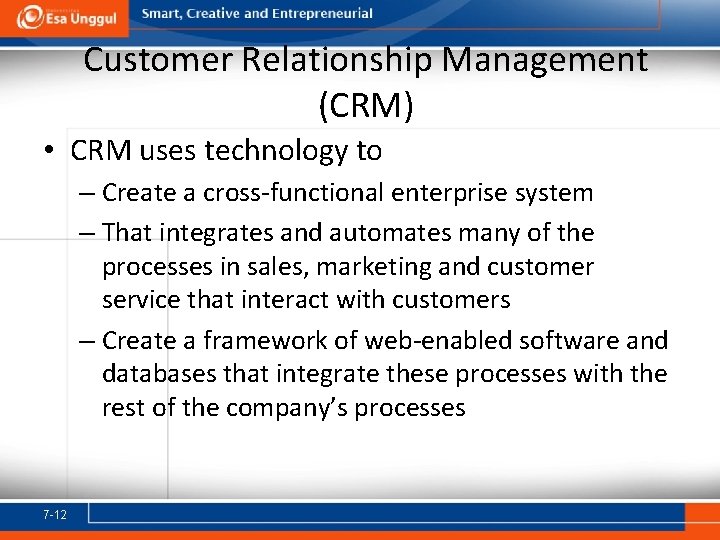 Customer Relationship Management (CRM) • CRM uses technology to – Create a cross-functional enterprise