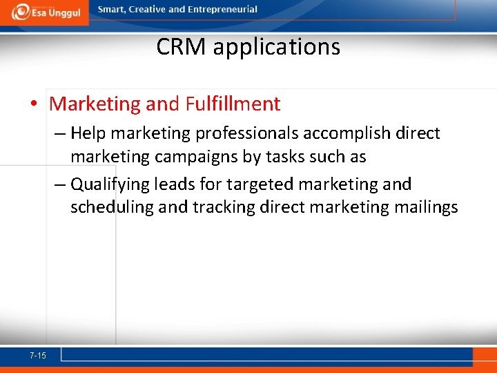 CRM applications • Marketing and Fulfillment – Help marketing professionals accomplish direct marketing campaigns