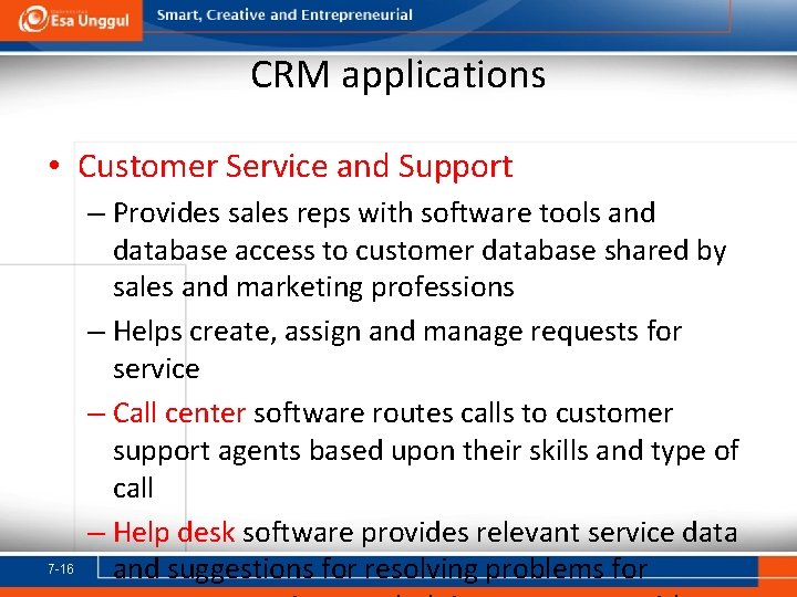 CRM applications • Customer Service and Support 7 -16 – Provides sales reps with