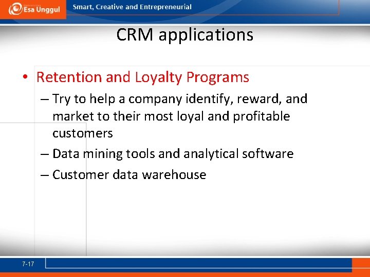 CRM applications • Retention and Loyalty Programs – Try to help a company identify,