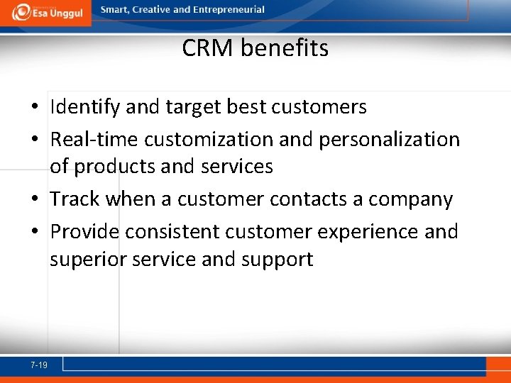CRM benefits • Identify and target best customers • Real-time customization and personalization of