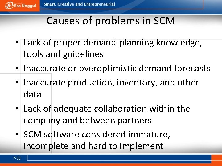 Causes of problems in SCM • Lack of proper demand-planning knowledge, tools and guidelines