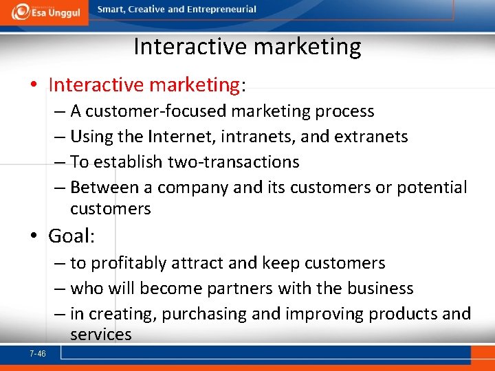 Interactive marketing • Interactive marketing: – A customer-focused marketing process – Using the Internet,