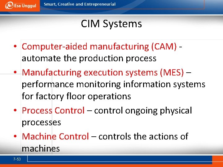 CIM Systems • Computer-aided manufacturing (CAM) automate the production process • Manufacturing execution systems