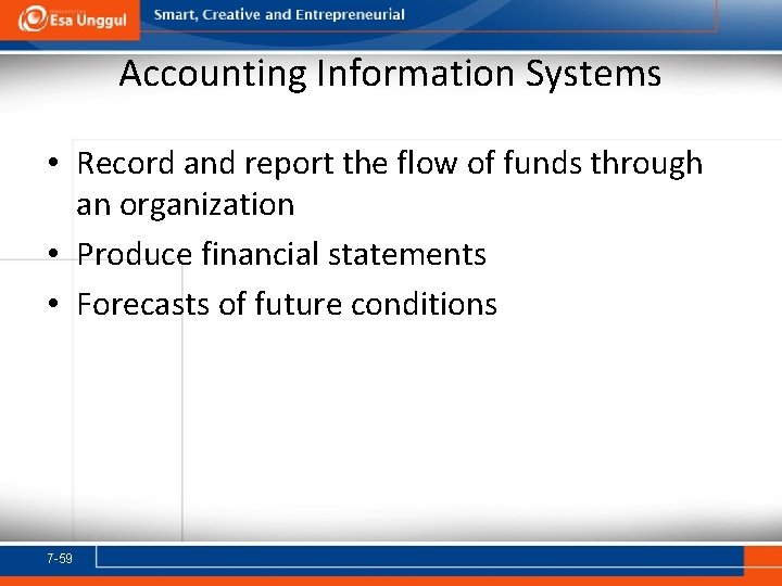 Accounting Information Systems • Record and report the flow of funds through an organization