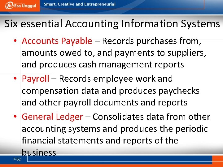 Six essential Accounting Information Systems • Accounts Payable – Records purchases from, amounts owed