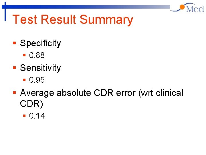 Test Result Summary § Specificity § 0. 88 § Sensitivity § 0. 95 §