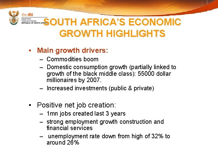 SOUTH AFRICA’S ECONOMIC GROWTH HIGHLIGHTS • Main growth drivers: – Commodities boom – Domestic