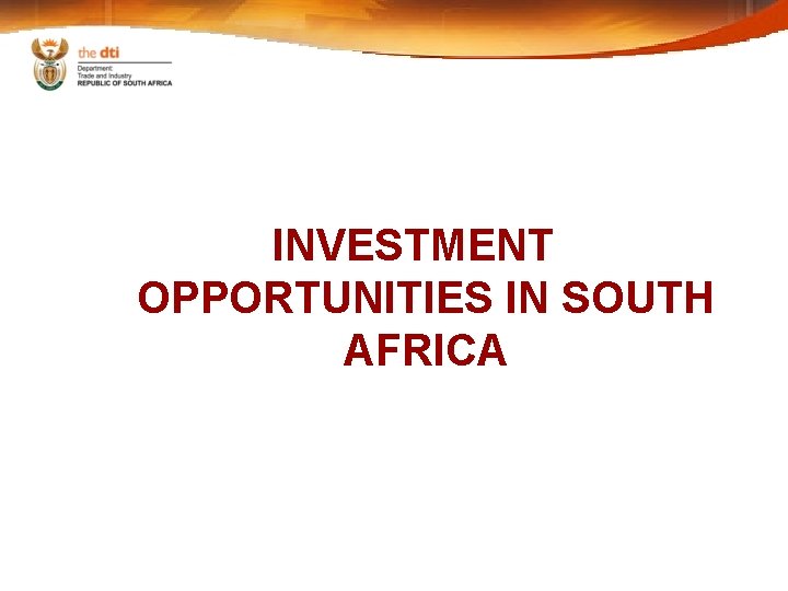 INVESTMENT OPPORTUNITIES IN SOUTH AFRICA 