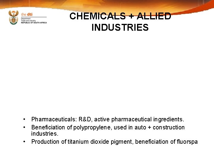 CHEMICALS + ALLIED INDUSTRIES • Pharmaceuticals: R&D, active pharmaceutical ingredients. • Beneficiation of polypropylene,