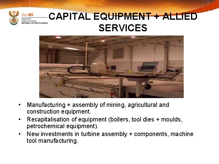 CAPITAL EQUIPMENT + ALLIED SERVICES • Manufacturing + assembly of mining, agricultural and construction