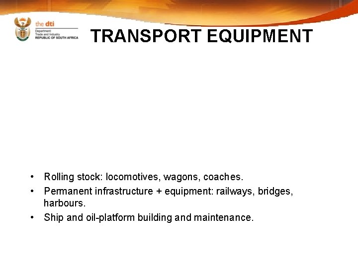 TRANSPORT EQUIPMENT • Rolling stock: locomotives, wagons, coaches. • Permanent infrastructure + equipment: railways,
