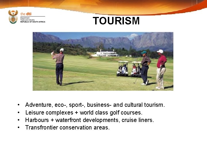 TOURISM • • Adventure, eco-, sport-, business- and cultural tourism. Leisure complexes + world