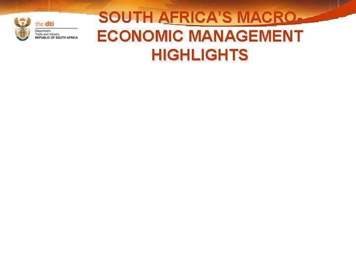 SOUTH AFRICA’S MACROECONOMIC MANAGEMENT HIGHLIGHTS 