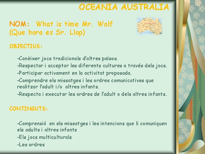 OCEANIA AUSTRALIA NOM: What is time Mr. Wolf (Que hora es Sr. Llop) OBJECTIUS: