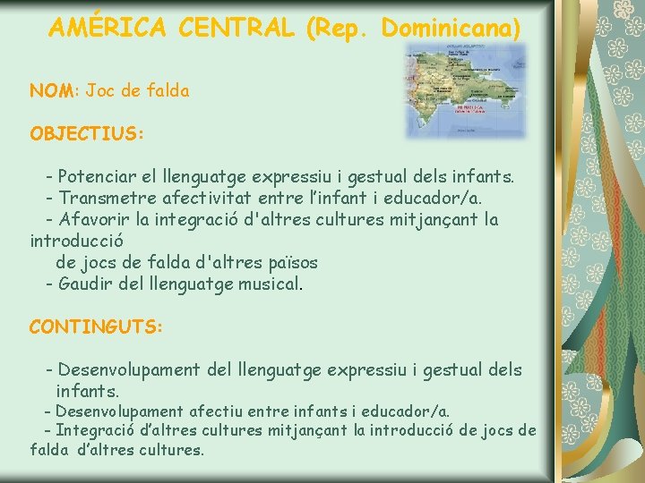 AMÉRICA CENTRAL (Rep. Dominicana) NOM: Joc de falda OBJECTIUS: - Potenciar el llenguatge expressiu