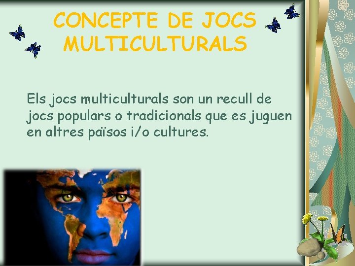 CONCEPTE DE JOCS MULTICULTURALS Els jocs multiculturals son un recull de jocs populars o