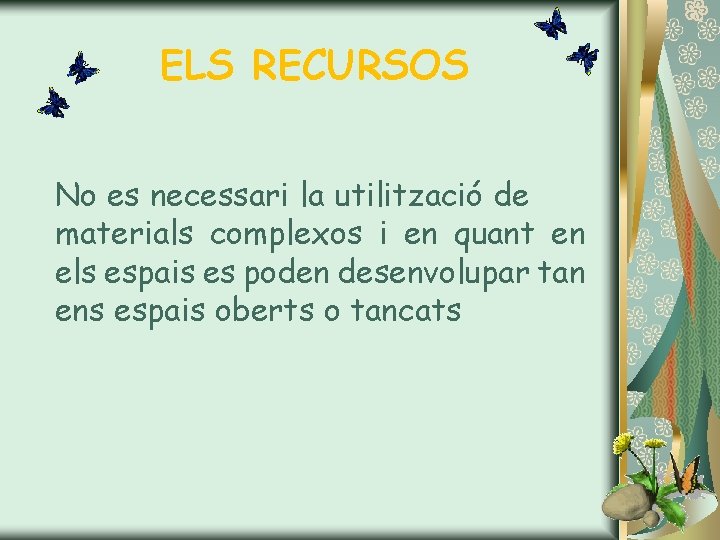 ELS RECURSOS No es necessari la utilització de materials complexos i en quant en