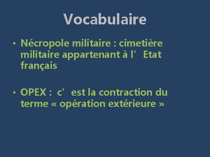 Vocabulaire • Nécropole militaire : cimetière militaire appartenant à l’Etat français • OPEX :