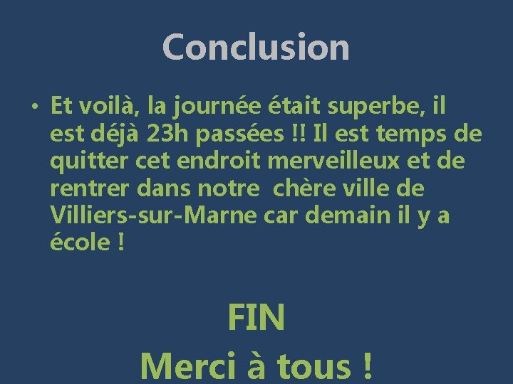 Conclusion • Et voilà, la journée était superbe, il est déjà 23 h passées