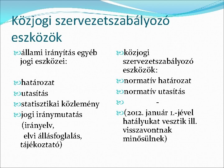 Közjogi szervezetszabályozó eszközök állami irányítás egyéb jogi eszközei: határozat utasítás statisztikai közlemény jogi iránymutatás Közjogi szervezetszabályozó eszközök állami irányítás egyéb jogi eszközei: határozat utasítás statisztikai közlemény jogi iránymutatás