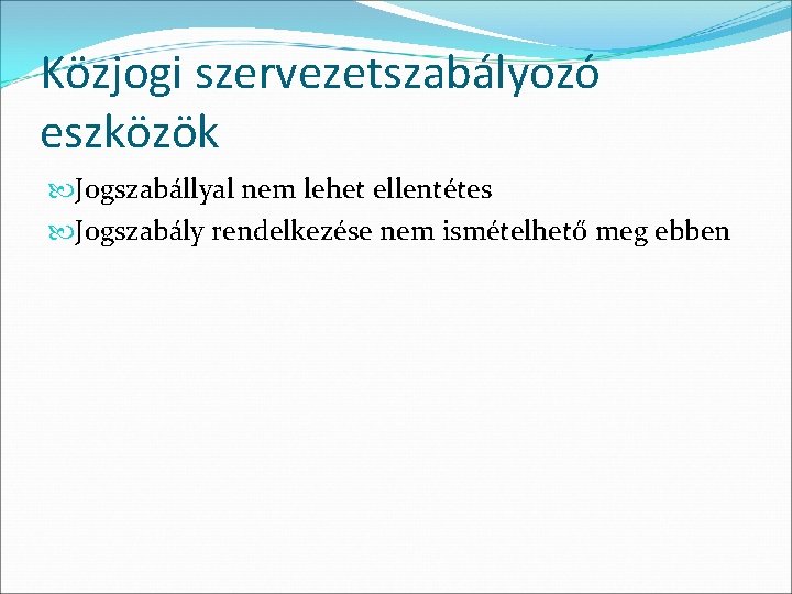 Közjogi szervezetszabályozó eszközök Jogszabállyal nem lehet ellentétes Jogszabály rendelkezése nem ismételhető meg ebben Közjogi szervezetszabályozó eszközök Jogszabállyal nem lehet ellentétes Jogszabály rendelkezése nem ismételhető meg ebben