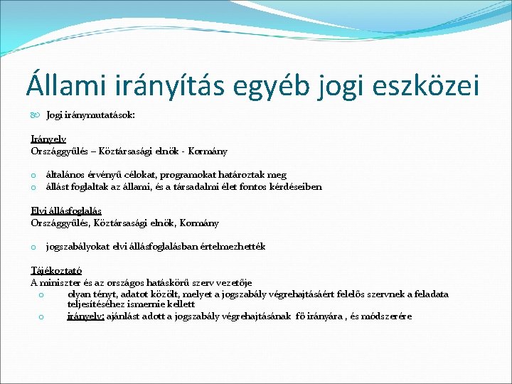 Állami irányítás egyéb jogi eszközei Jogi iránymutatások: Irányelv Országgyűlés – Köztársasági elnök - Kormány Állami irányítás egyéb jogi eszközei Jogi iránymutatások: Irányelv Országgyűlés – Köztársasági elnök - Kormány