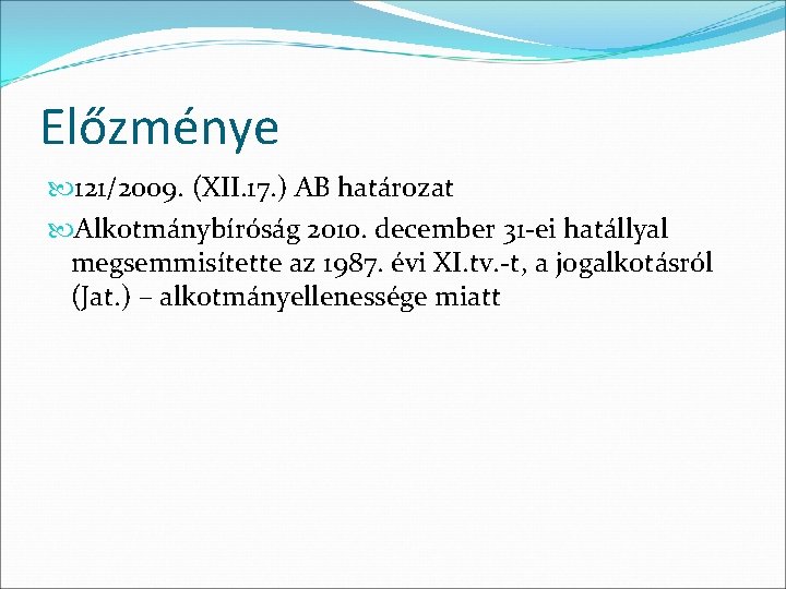 Előzménye 121/2009. (XII. 17. ) AB határozat Alkotmánybíróság 2010. december 31 -ei hatállyal megsemmisítette Előzménye 121/2009. (XII. 17. ) AB határozat Alkotmánybíróság 2010. december 31 -ei hatállyal megsemmisítette