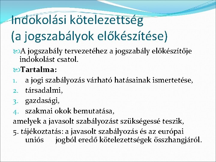 Indokolási kötelezettség (a jogszabályok előkészítése) A jogszabály tervezetéhez a jogszabály előkészítője indokolást csatol. Tartalma: Indokolási kötelezettség (a jogszabályok előkészítése) A jogszabály tervezetéhez a jogszabály előkészítője indokolást csatol. Tartalma:
