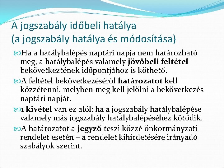 A jogszabály időbeli hatálya (a jogszabály hatálya és módosítása) Ha a hatálybalépés naptári napja A jogszabály időbeli hatálya (a jogszabály hatálya és módosítása) Ha a hatálybalépés naptári napja
