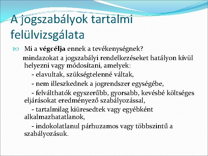 A jogszabályok tartalmi felülvizsgálata Mi a végcélja ennek a tevékenységnek? mindazokat a jogszabályi rendelkezéseket A jogszabályok tartalmi felülvizsgálata Mi a végcélja ennek a tevékenységnek? mindazokat a jogszabályi rendelkezéseket