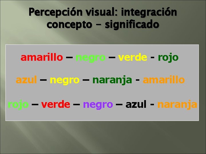 Percepción visual: integración concepto - significado amarillo – negro – verde - rojo azul Percepción visual: integración concepto - significado amarillo – negro – verde - rojo azul