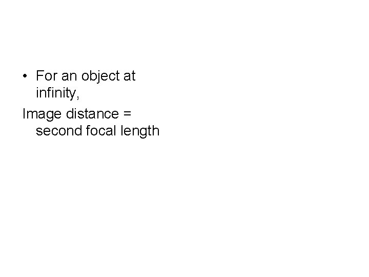  • For an object at infinity, Image distance = second focal length 