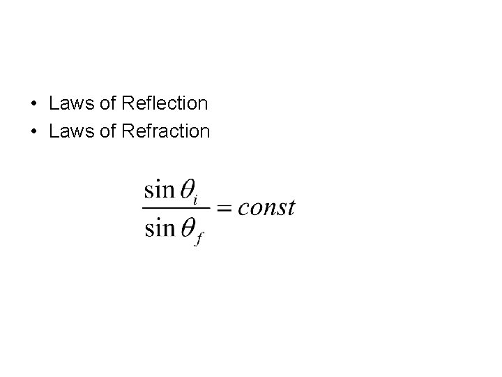  • Laws of Reflection • Laws of Refraction 