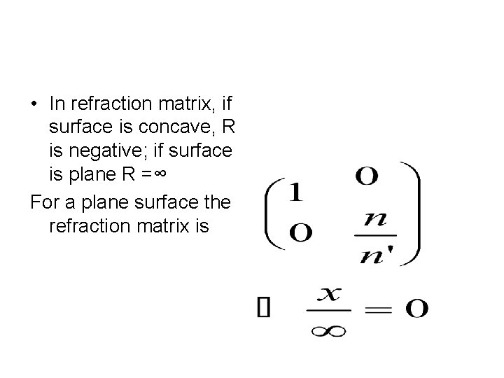  • In refraction matrix, if surface is concave, R is negative; if surface