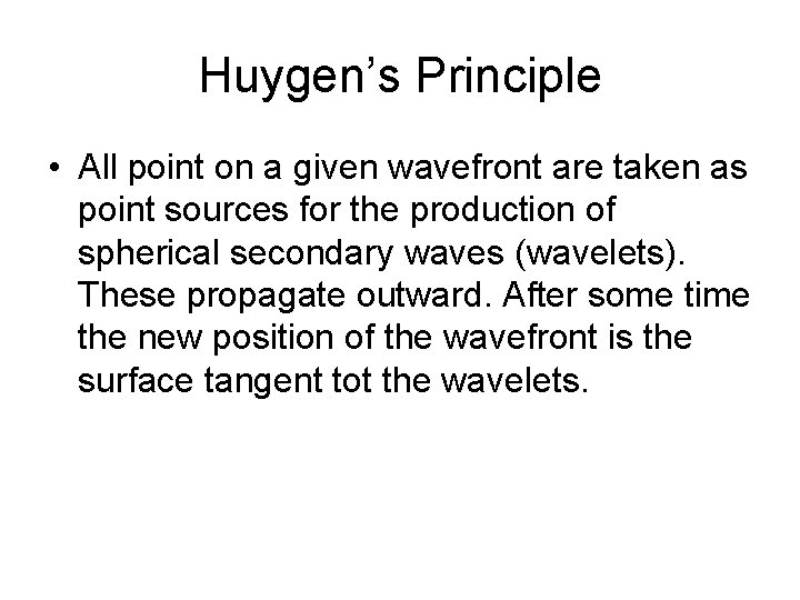 Huygen’s Principle • All point on a given wavefront are taken as point sources