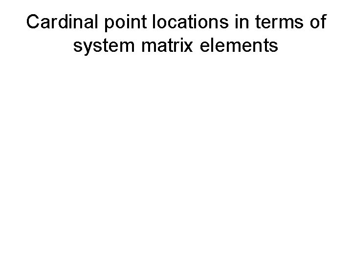 Cardinal point locations in terms of system matrix elements 