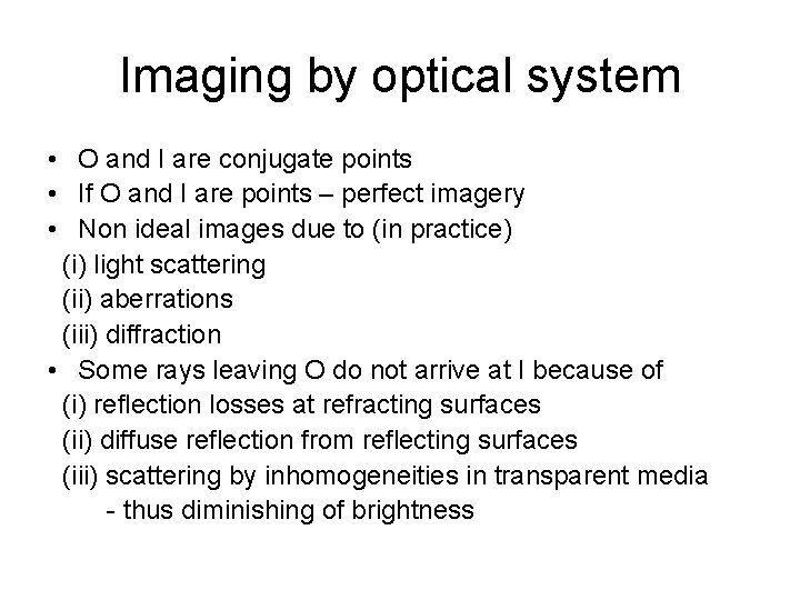 Imaging by optical system • O and I are conjugate points • If O