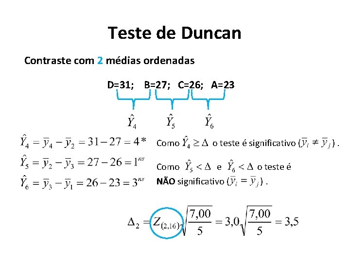 Teste de Duncan Contraste com 2 médias ordenadas D=31; B=27; C=26; A=23 Como o