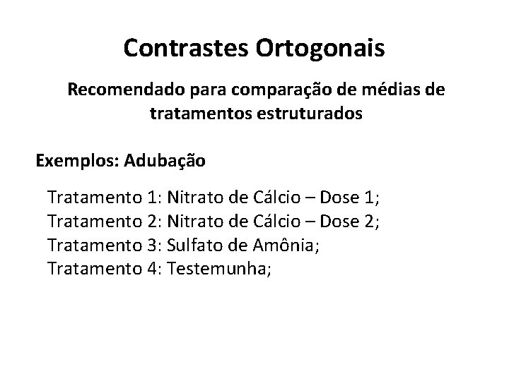 Contrastes Ortogonais Recomendado para comparação de médias de tratamentos estruturados Exemplos: Adubação Tratamento 1: