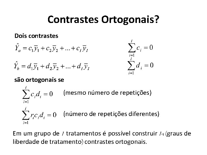 Contrastes Ortogonais? Dois contrastes são ortogonais se (mesmo número de repetições) (número de repetições