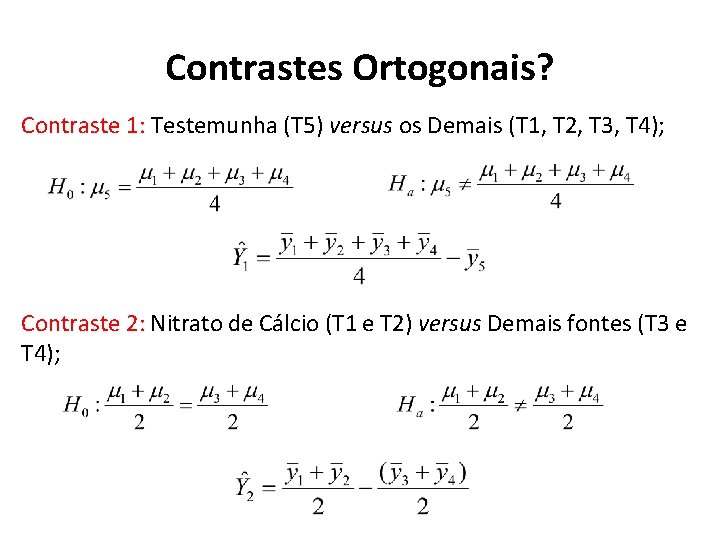 Contrastes Ortogonais? Contraste 1: Testemunha (T 5) versus os Demais (T 1, T 2,