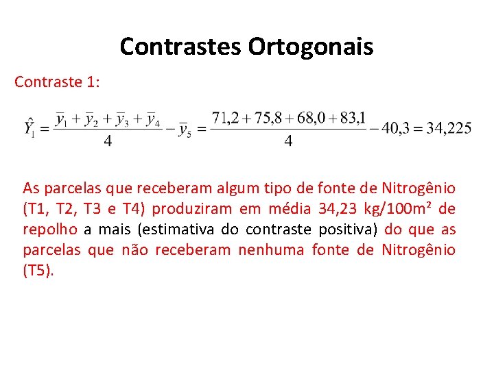 Contrastes Ortogonais Contraste 1: As parcelas que receberam algum tipo de fonte de Nitrogênio
