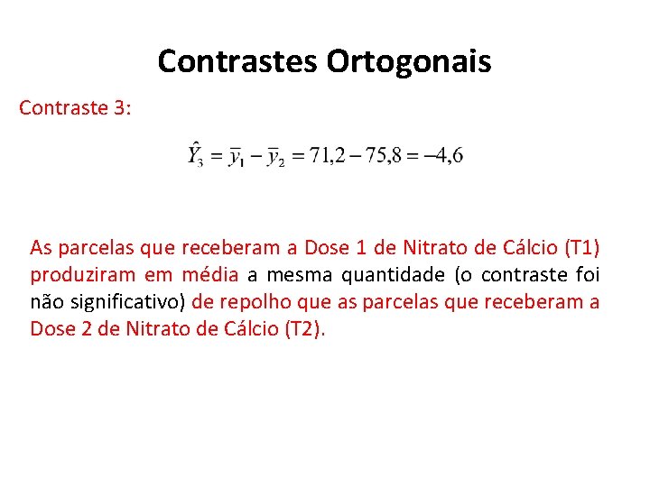 Contrastes Ortogonais Contraste 3: As parcelas que receberam a Dose 1 de Nitrato de