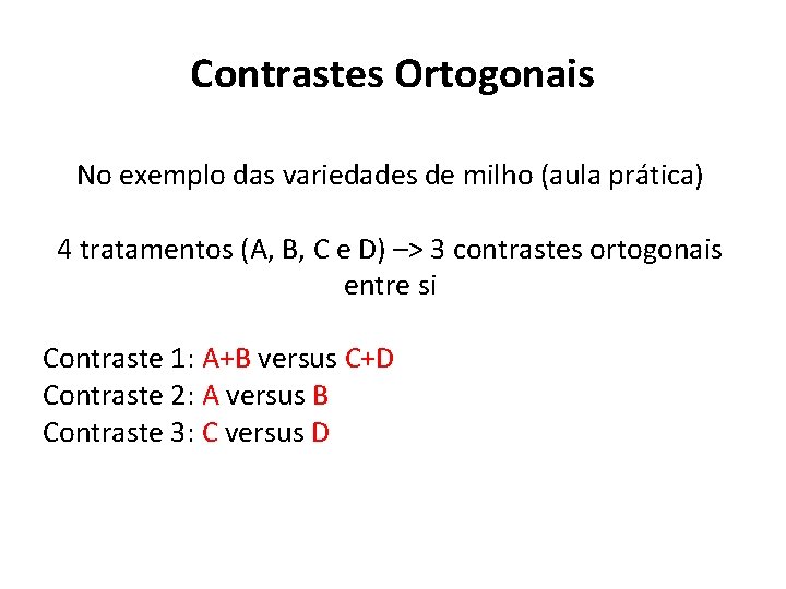 Contrastes Ortogonais No exemplo das variedades de milho (aula prática) 4 tratamentos (A, B,