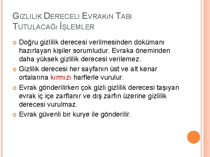 GIZLILIK DERECELI EVRAKıN TABI TUTULACAĞı İŞLEMLER Doğru gizlilik derecesi verilmesinden dokümanı hazırlayan kişiler sorumludur.