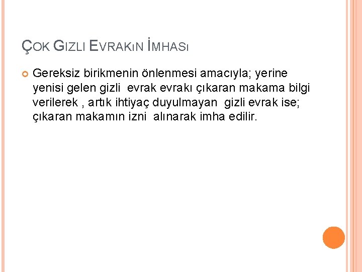 ÇOK GIZLI EVRAKıN İMHASı Gereksiz birikmenin önlenmesi amacıyla; yerine yenisi gelen gizli evrakı çıkaran