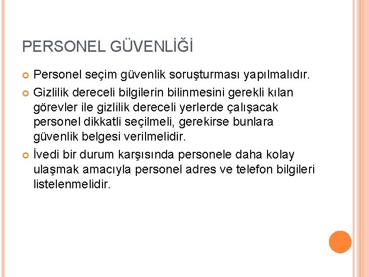 PERSONEL GÜVENLİĞİ Personel seçim güvenlik soruşturması yapılmalıdır. Gizlilik dereceli bilgilerin bilinmesini gerekli kılan görevler