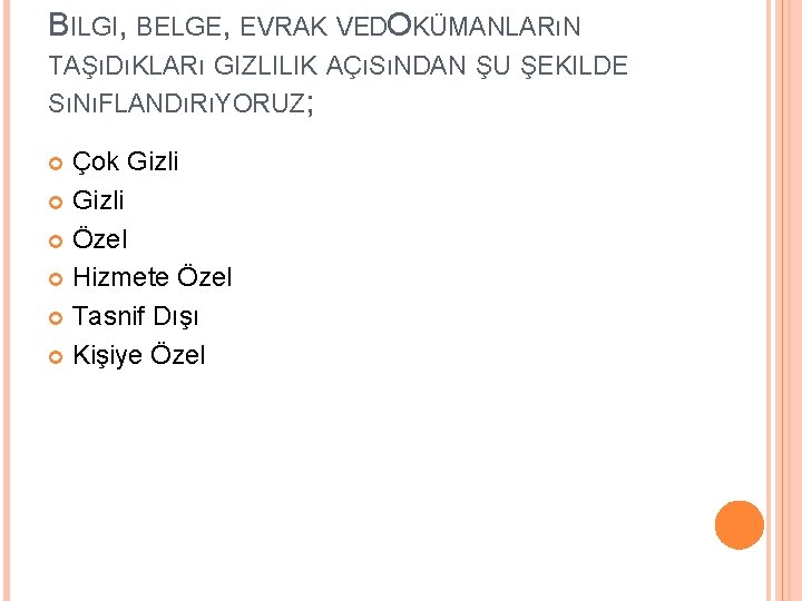 BILGI, BELGE, EVRAK VEDOKÜMANLARıN TAŞıDıKLARı GIZLILIK AÇıSıNDAN ŞU ŞEKILDE SıNıFLANDıRıYORUZ; Çok Gizli Özel Hizmete